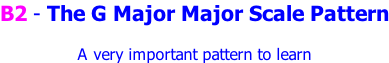 B2 - The G Major Major Scale Pattern  A very important pattern to learn